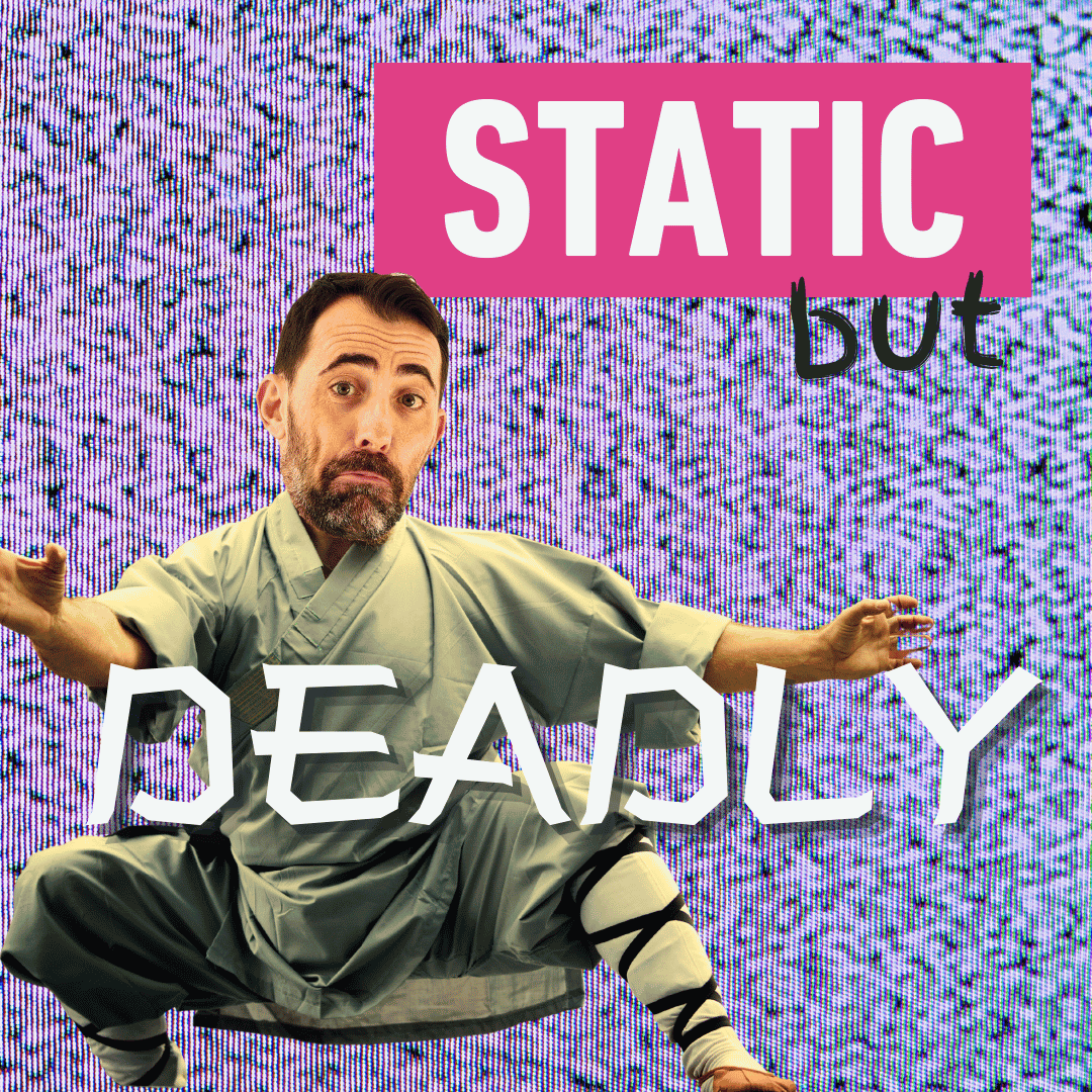 Static But Deadly